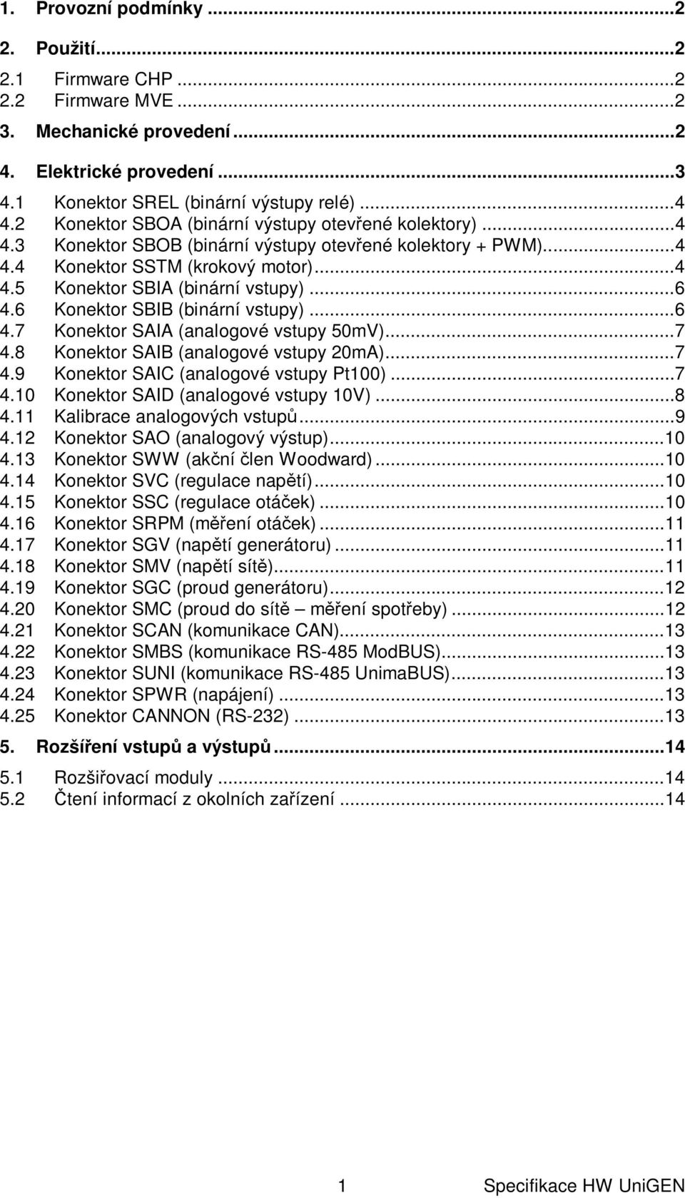 .. 6 4.6 Konektor SBIB (binární vstupy)... 6 4.7 Konektor SAIA (analogové vstupy 50mV)... 7 4.8 Konektor SAIB (analogové vstupy 20mA)... 7 4.9 Konektor SAIC (analogové vstupy Pt100)... 7 4.10 Konektor SAID (analogové vstupy 10V).