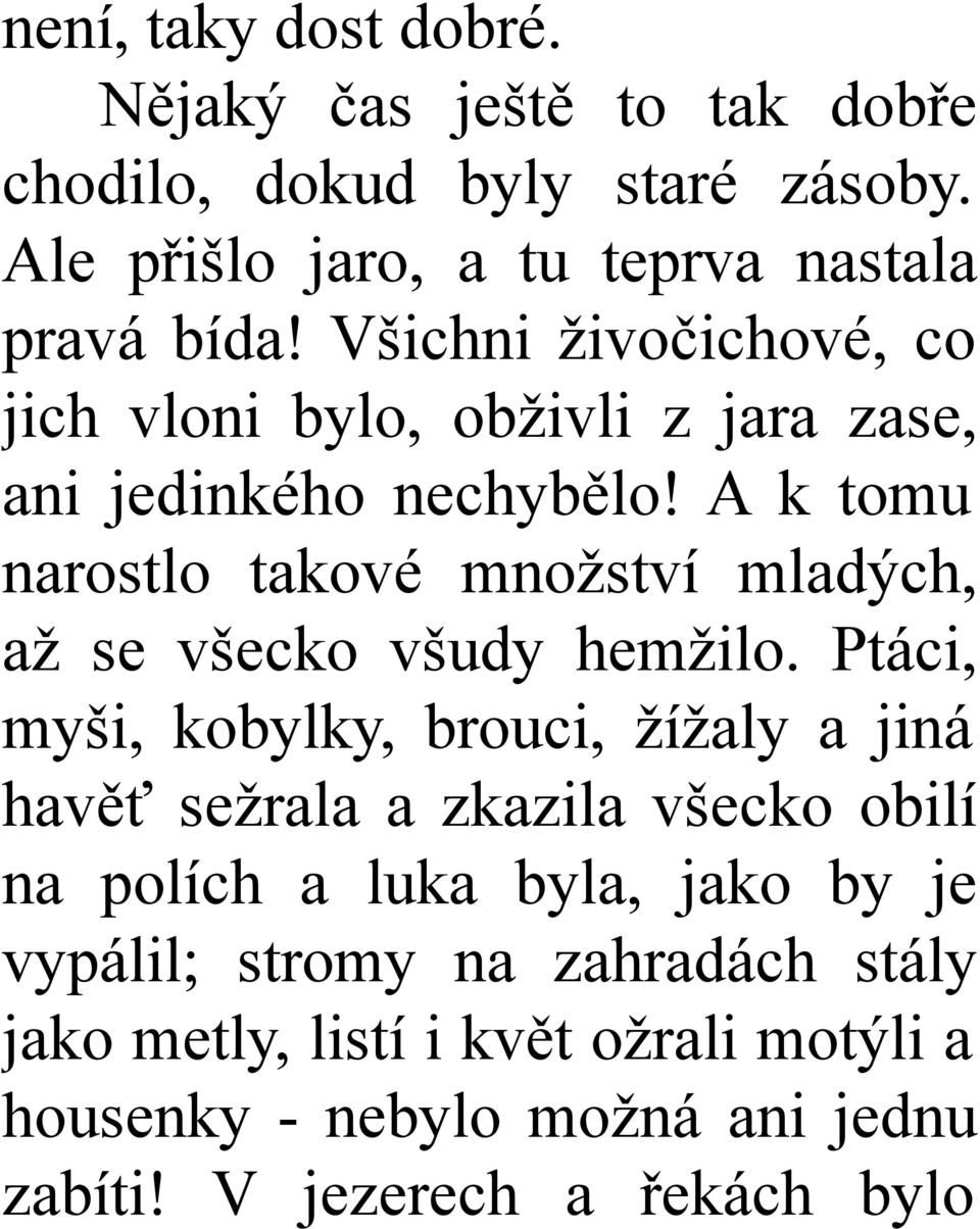 A k tomu narostlo takové množství mladých, až se všecko všudy hemžilo.