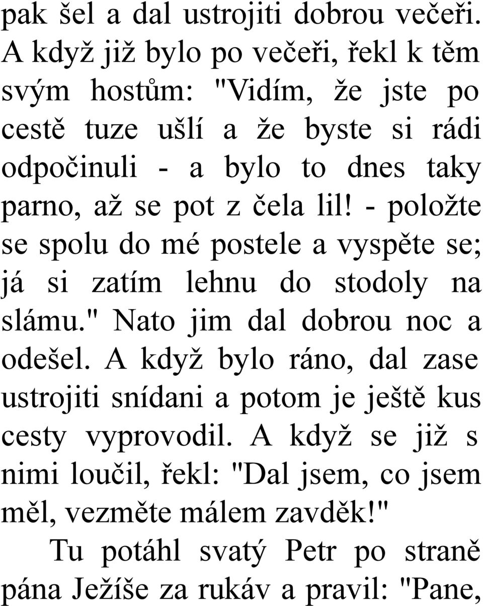 parno, až se pot z čela lil! - položte se spolu do mé postele a vyspěte se; já si zatím lehnu do stodoly na slámu.