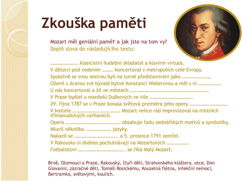 U nás koncertoval a žil ve městech. V Praze bydlel u manželů Duškových ve vile.. 29. října 1787 se v Praze konala světová premiéra jeho opery.
