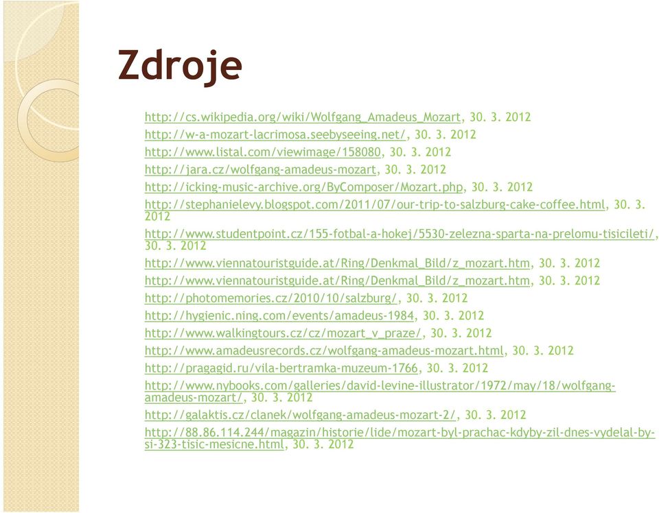 studentpoint.cz/155-fotbal-a-hokej/5530-zelezna-sparta-na-prelomu-tisicileti/, 30. 3. 2012 http://www.viennatouristguide.at/ring/denkmal_bild/z_mozart.htm, 30. 3. 2012 http://www.viennatouristguide.at/ring/denkmal_bild/z_mozart.htm, 30. 3. 2012 http://photomemories.