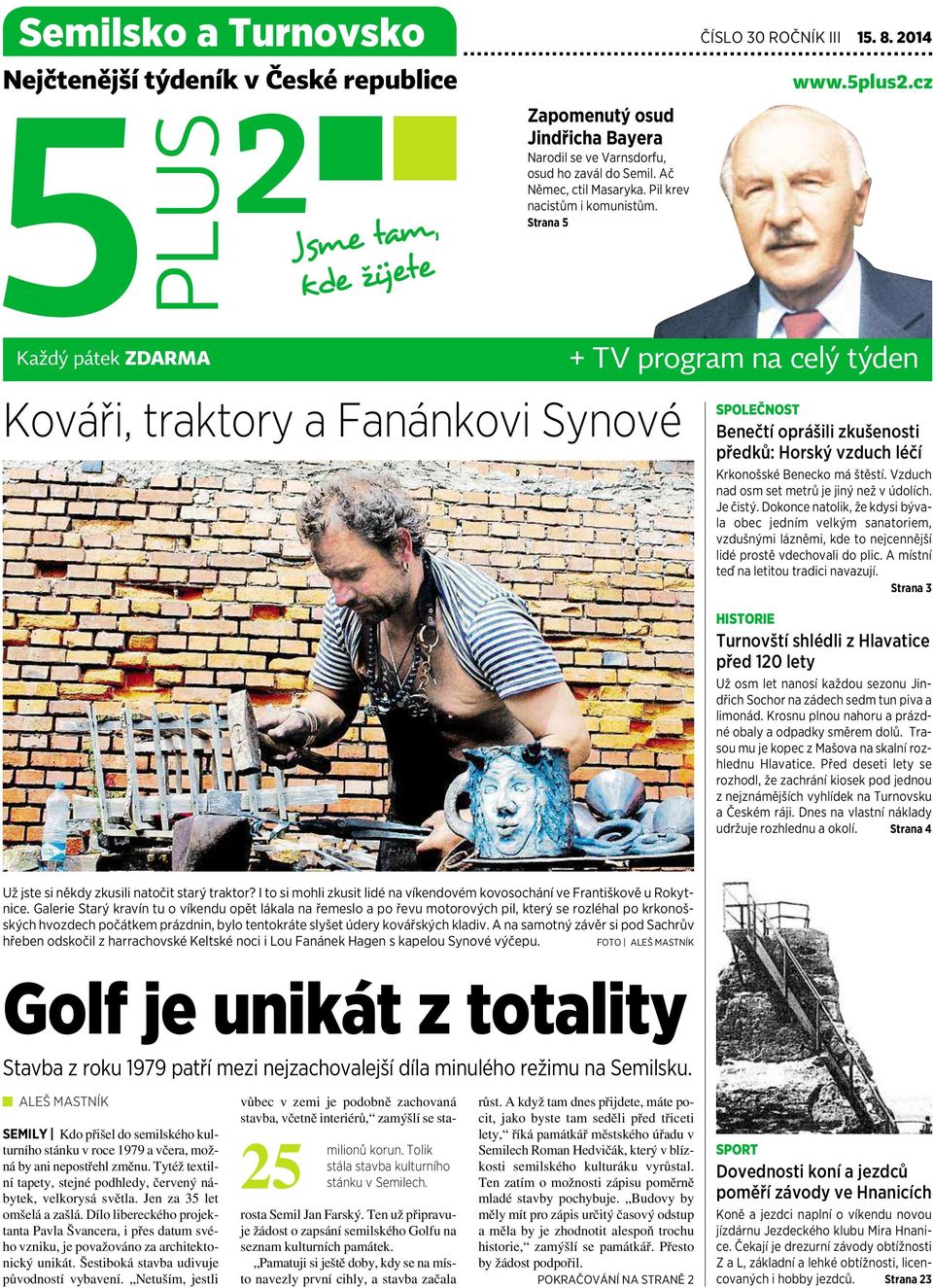 Strana 5 Každý pátek ZDARMA + TV program na celý týden Kováři, traktory afanánkovi Synové SPOLEČNOST Benečtí oprášili zkušenosti předků: Horský vzduch léčí Krkonošské Benecko má štěstí.
