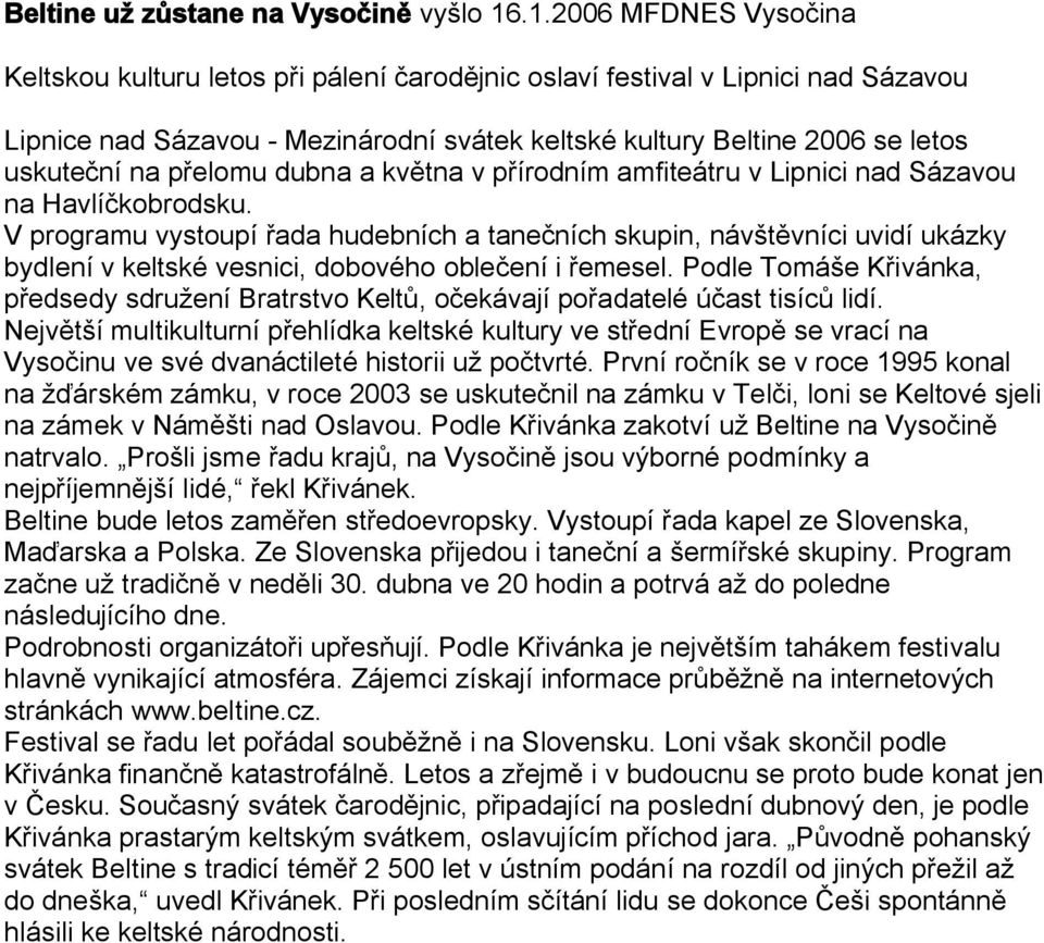 přelomu dubna a května v přírodním amfiteátru v Lipnici nad Sázavou na Havlíčkobrodsku.