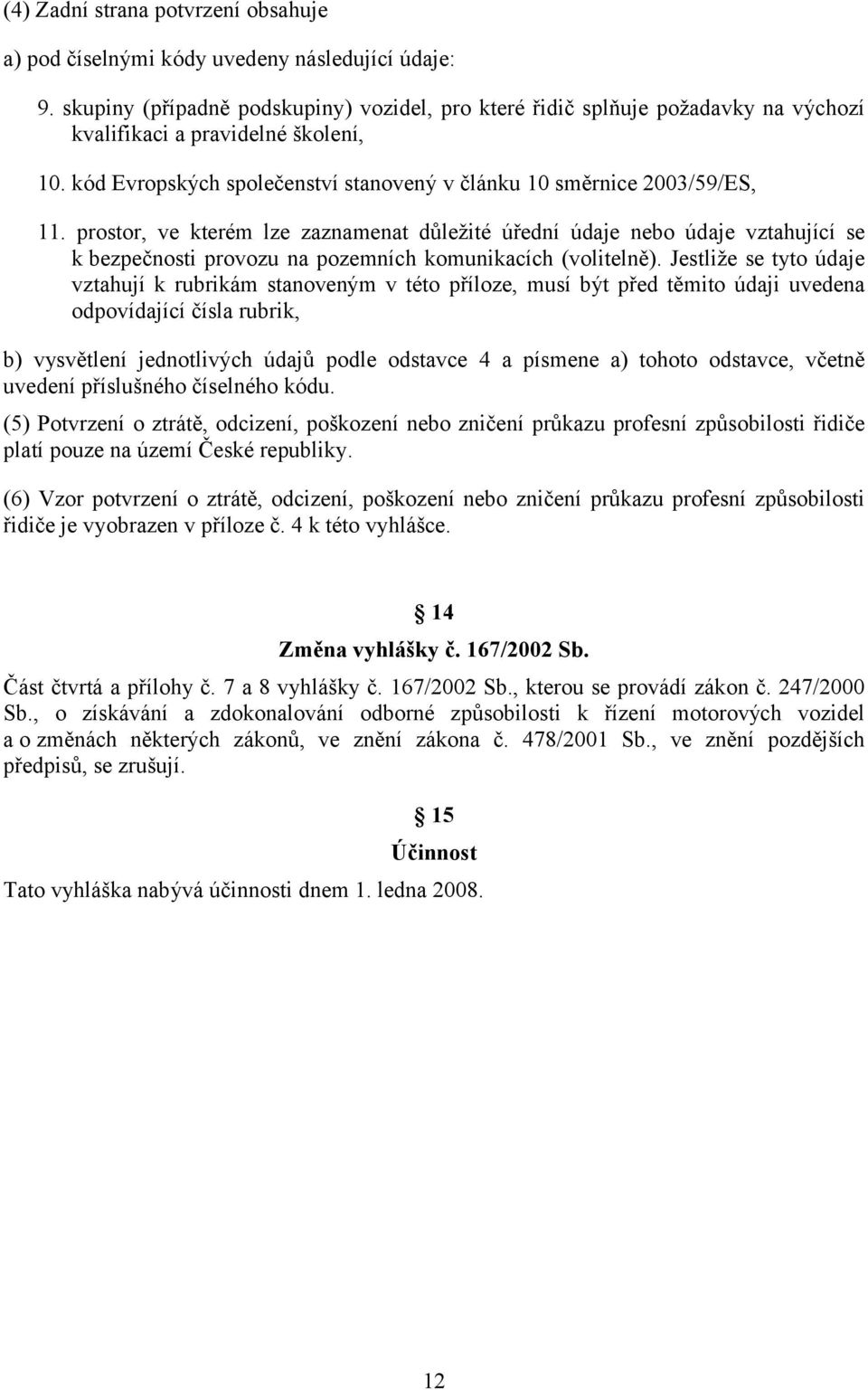 prostor, ve kterém lze zaznamenat důležité úřední údaje nebo údaje vztahující se k bezpečnosti provozu na pozemních komunikacích (volitelně).