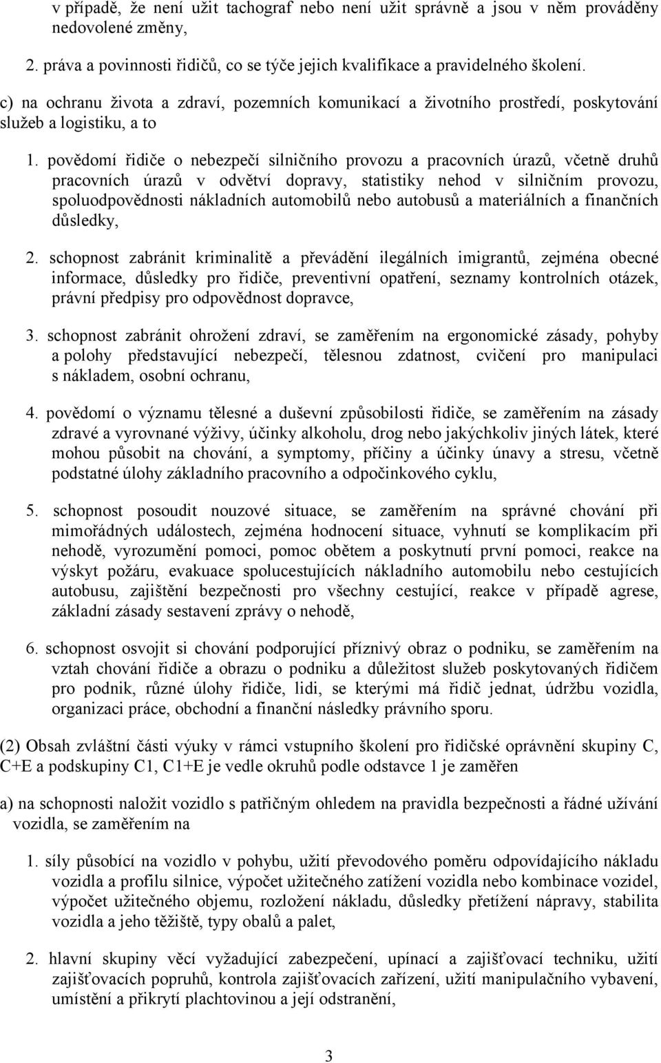 povědomí řidiče o nebezpečí silničního provozu a pracovních úrazů, včetně druhů pracovních úrazů v odvětví dopravy, statistiky nehod v silničním provozu, spoluodpovědnosti nákladních automobilů nebo