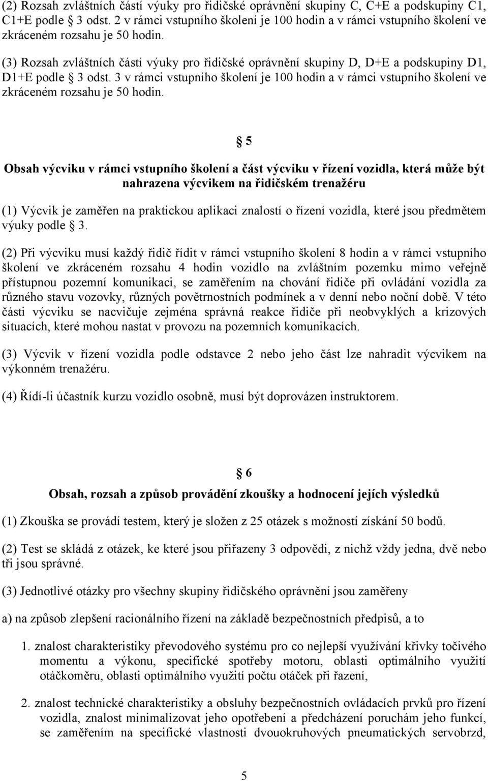 (3) Rozsah zvláštních částí výuky pro řidičské oprávnění skupiny D, D+E a podskupiny D1, D1+E podle 3 odst.