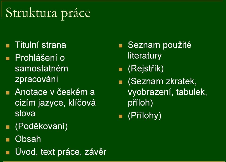 (Poděkování) Obsah Úvod, text práce, závěr Seznam použité