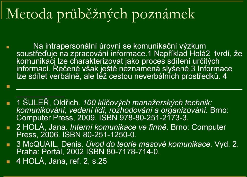 3 Informace lze sdílet verbálně, ale též cestou neverbálních prostředků. 4 1 ŠULEŘ, Oldřich.