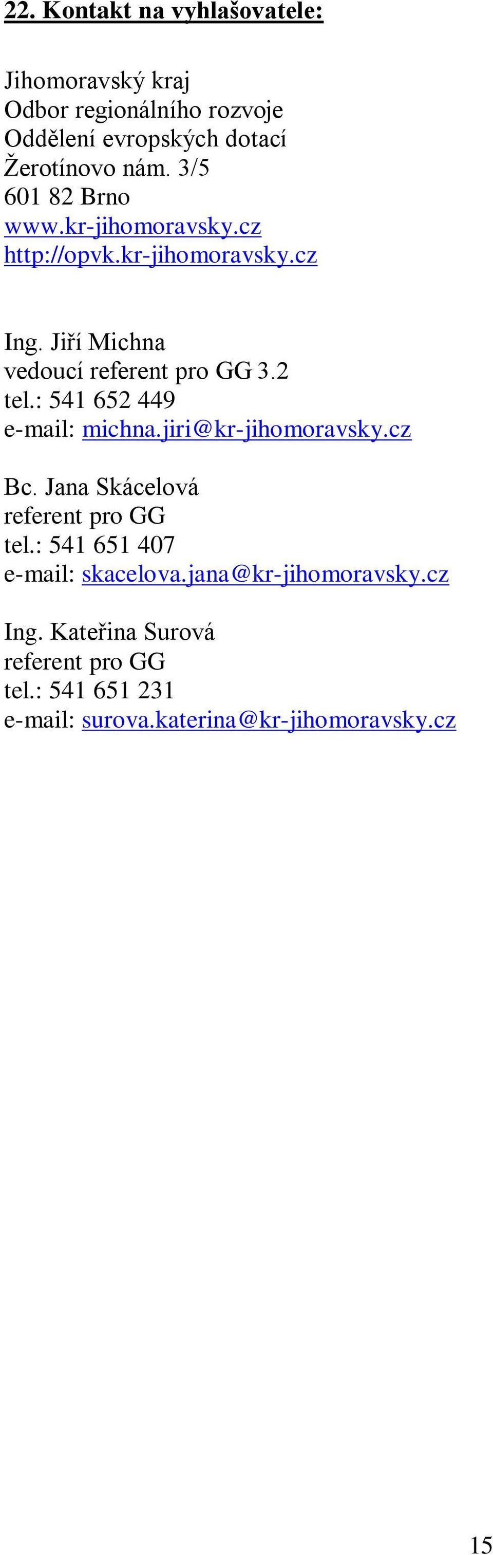 : 541 652 449 e-mail: michna.jiri@kr-jihomoravsky.cz Bc. Jana Skácelová referent pro GG tel.