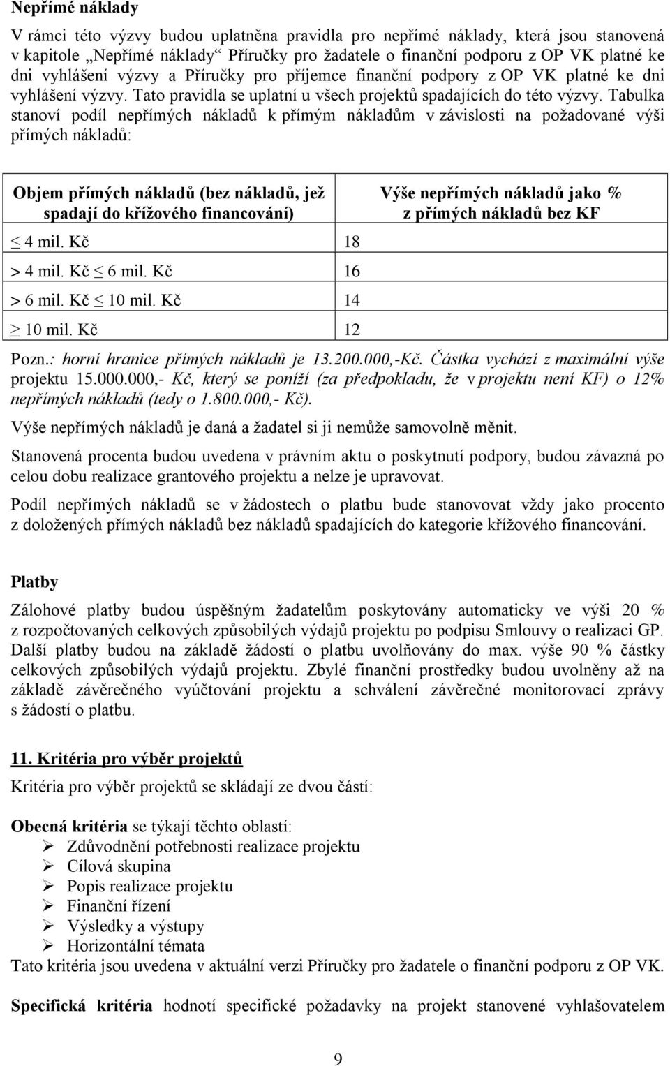 Tabulka stanoví podíl nepřímých nákladů k přímým nákladům v závislosti na požadované výši přímých nákladů: Objem přímých nákladů (bez nákladů, jež spadají do křížového financování) 4 mil.