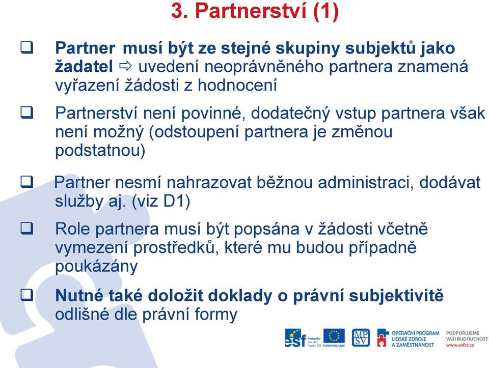 podstatnou) Partner nesmí nahrazovat běžnou administraci, dodávat služby aj.