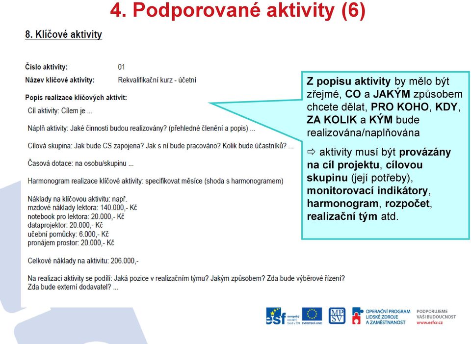 realizována/naplňována aktivity musí být provázány na cíl projektu, cílovou