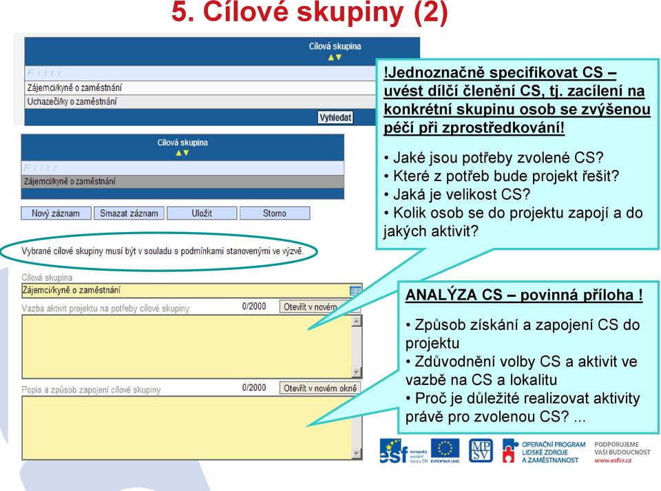 Které z potřeb bude projekt řešit? Jaká je velikost CS? Kolik osob se do projektu zapojí a do jakých aktivit?