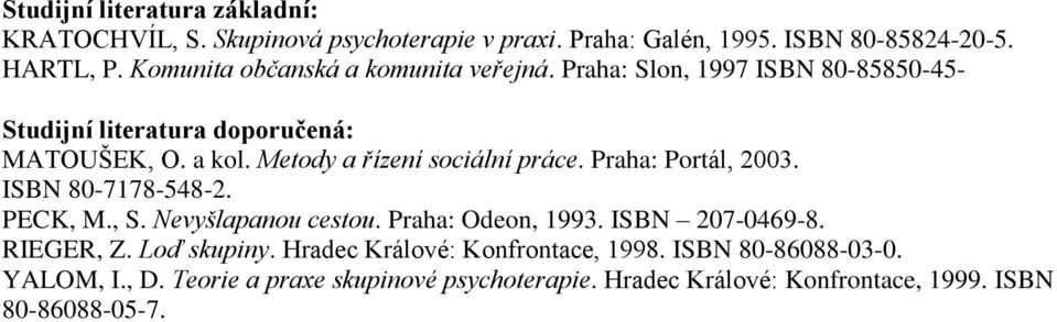 Metody a řízení sociální práce. Praha: Portál, 2003. ISBN 80-7178-548-2. PECK, M., S. Nevyšlapanou cestou. Praha: Odeon, 1993. ISBN 207-0469-8.