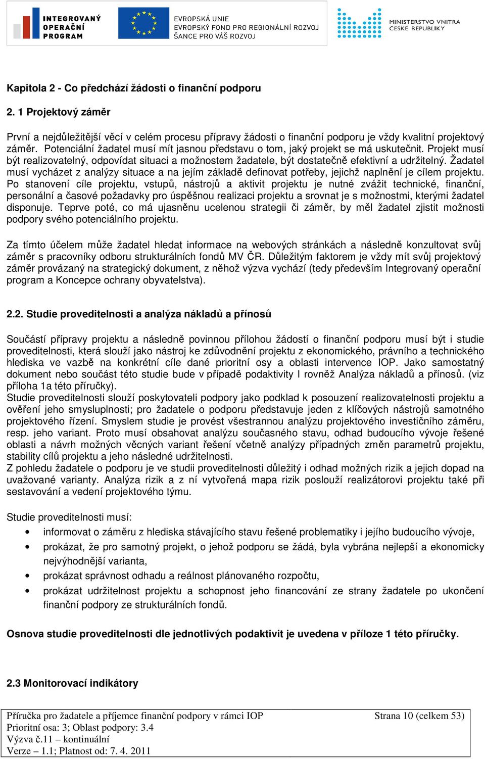 Žadatel musí vycházet z analýzy situace a na jejím základě definovat potřeby, jejichž naplnění je cílem projektu.