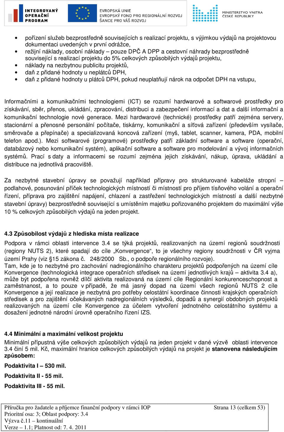 hodnoty u plátců DPH, pokud neuplatňují nárok na odpočet DPH na vstupu, Informačními a komunikačními technologiemi (ICT) se rozumí hardwarové a softwarové prostředky pro získávání, sběr, přenos,