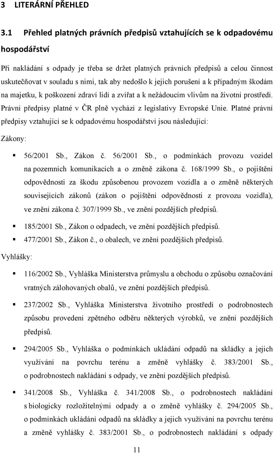 aby nedošlo k jejich porušení a k případným škodám na majetku, k poškození zdraví lidí a zvířat a k nežádoucím vlivům na životní prostředí.