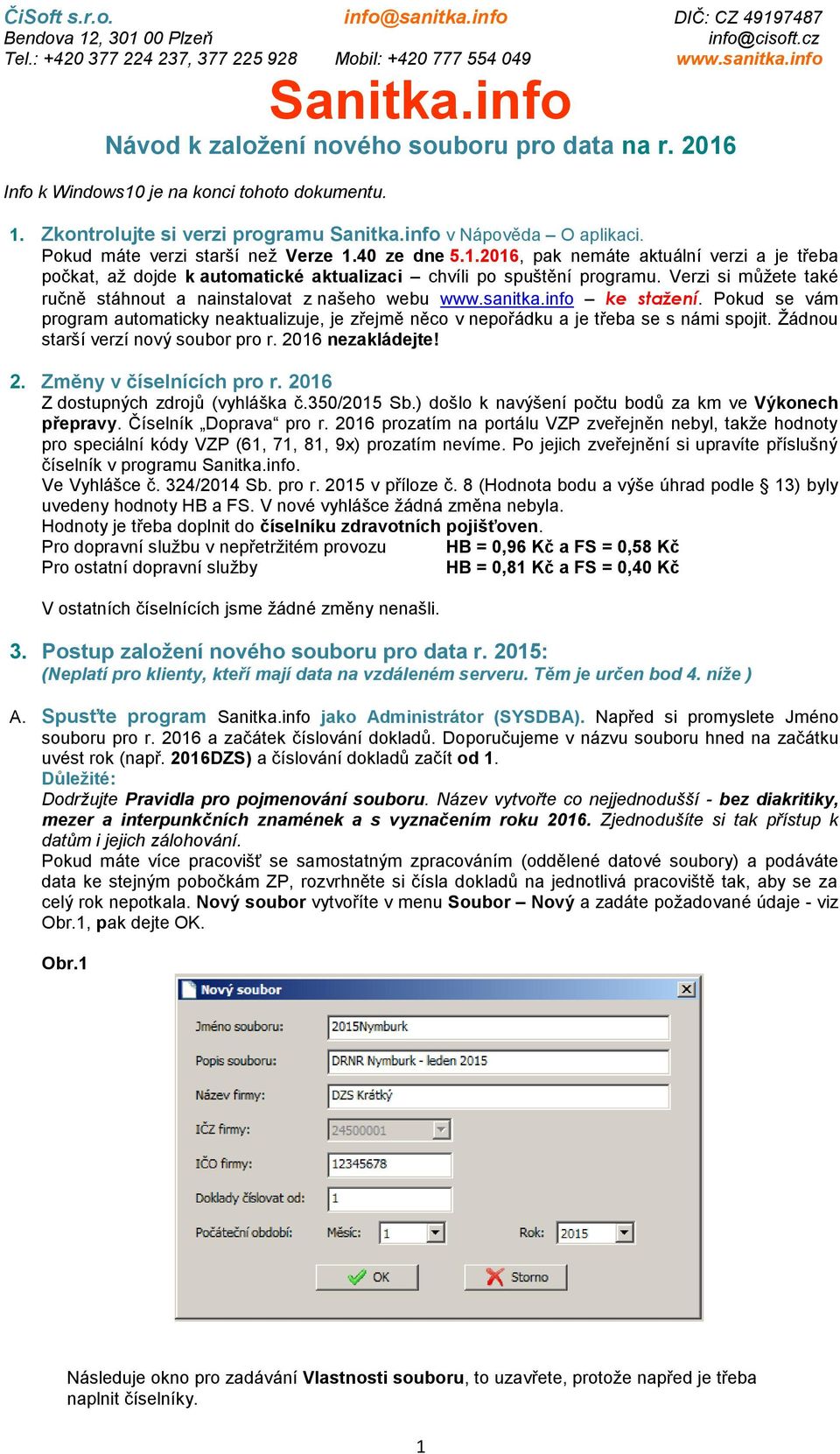 Verzi si můžete také ručně stáhnout a nainstalovat z našeho webu www.sanitka.info ke stažení. Pokud se vám program automaticky neaktualizuje, je zřejmě něco v nepořádku a je třeba se s námi spojit.