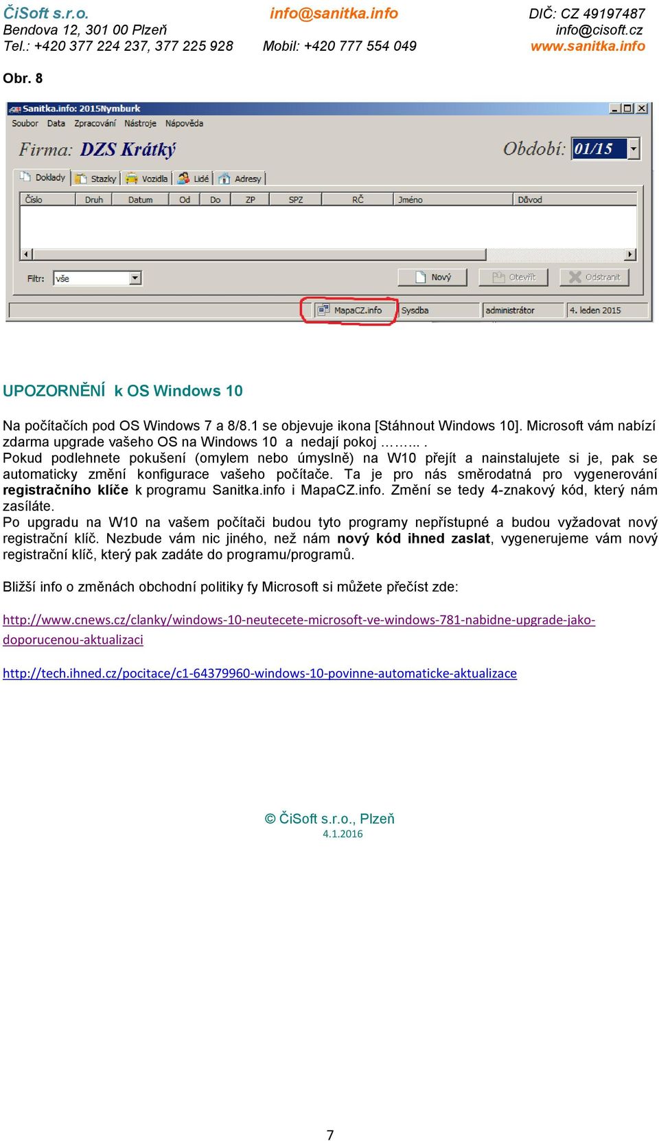 Ta je pro nás směrodatná pro vygenerování registračního klíče k programu Sanitka.info i MapaCZ.info. Změní se tedy 4-znakový kód, který nám zasíláte.