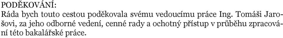 Tomáši Jarošovi, za jeho odborné vedení, cenné