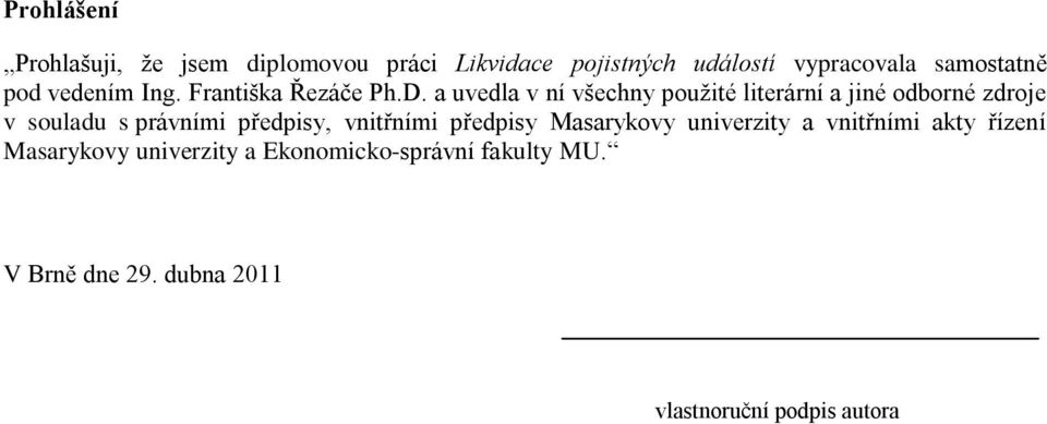 a uvedla v ní všechny pouţité literární a jiné odborné zdroje v souladu s právními předpisy,