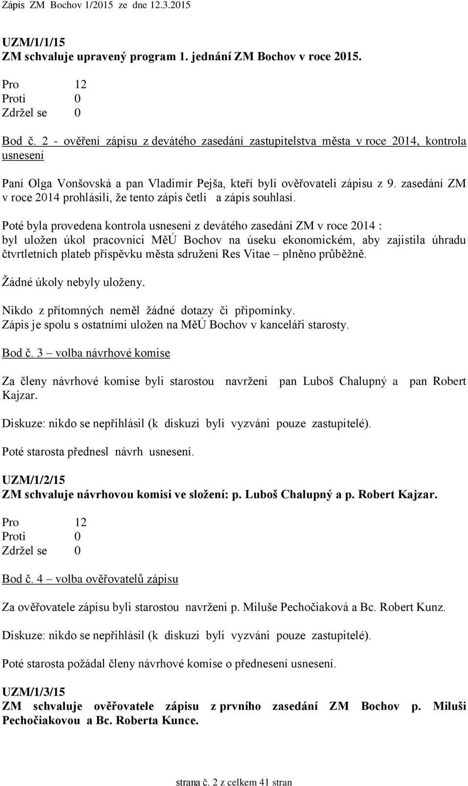 zasedání ZM v roce 2014 prohlásili, že tento zápis četli a zápis souhlasí.