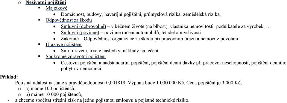 léčení Sukrmé zdravtní pjištění Cestvní pjištění a nadstandartní pjištění, pjištění denní dávky při pracvní neschpnsti, pjištění denníh pbytu v nemcnici Příklad: - Pjistná událst nastane s