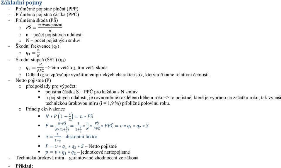 - Nett pjistné (P) předpklady pr výpčet: pjistná částka S = PPČ pr kaţdu s N smluv n pjistných událstí, je rvnměrně rzdělen během rku=> t pjistné, které je vybrán na