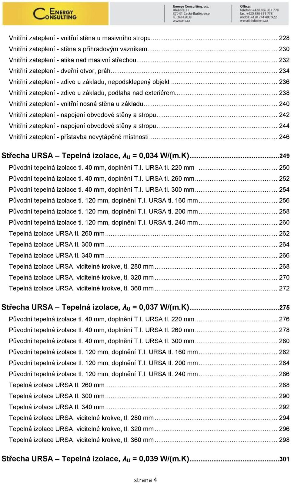 .. 238 Vnitřní zateplení - vnitřní nosná stěna u základu... 240 Vnitřní zateplení - napojení obvodové stěny a stropu... 242 Vnitřní zateplení - napojení obvodové stěny a stropu.