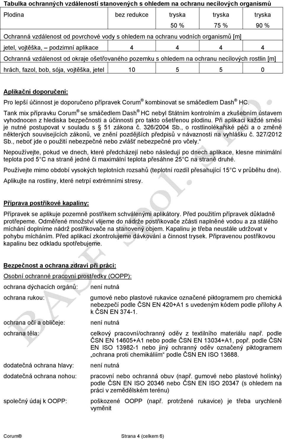 jetel 10 5 5 0 Aplikační doporučení: Pro lepší účinnost je doporučeno přípravek Corum kombinovat se smáčedlem Dash HC.