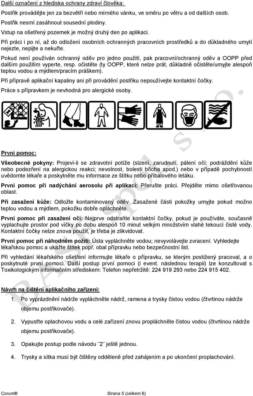 Pokud není používán ochranný oděv pro jedno použití, pak pracovní/ochranný oděv a OOPP před dalším použitím vyperte, resp.