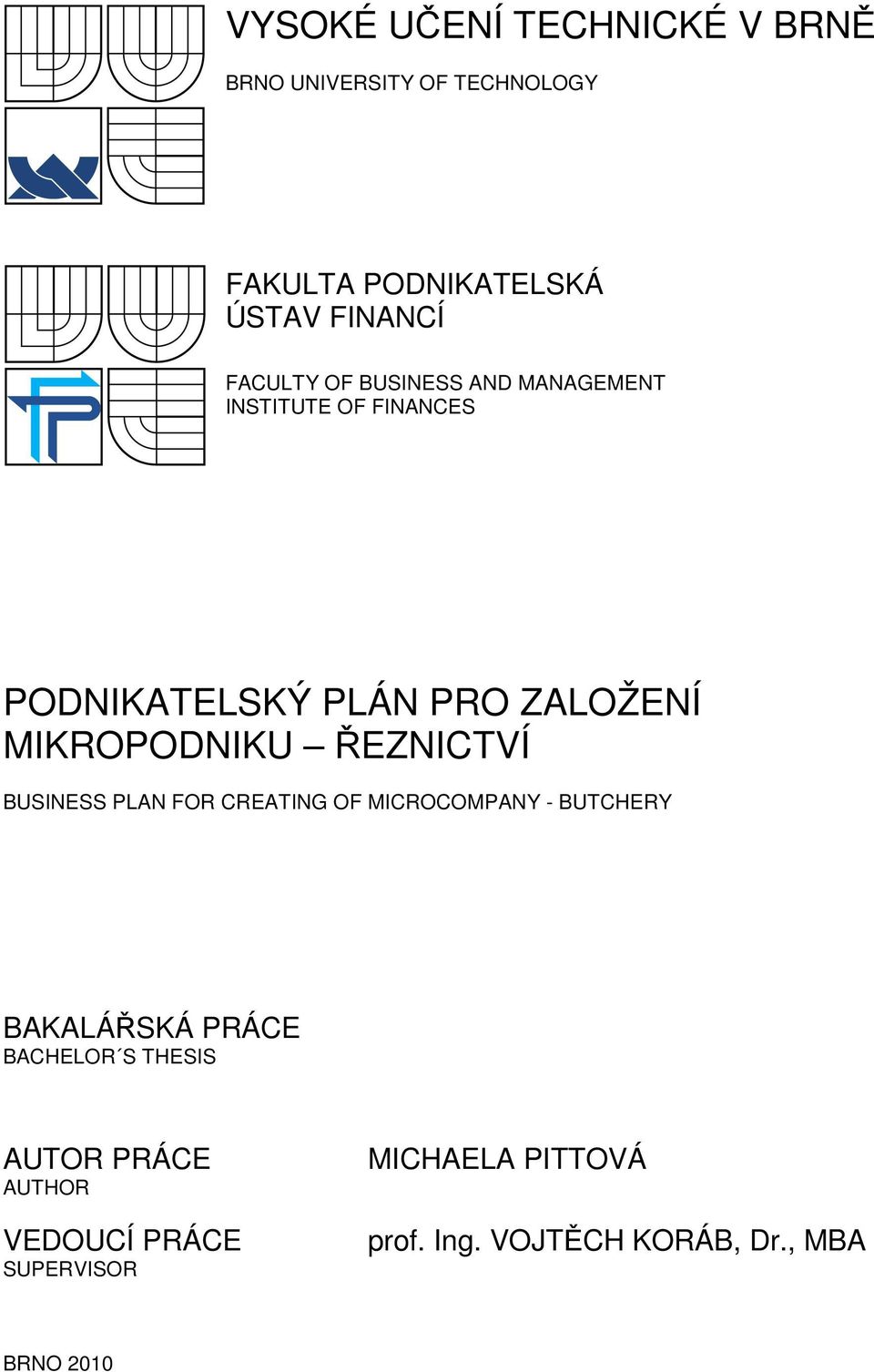 MIKROPODNIKU ŘEZNICTVÍ BUSINESS PLAN FOR CREATING OF MICROCOMPANY - BUTCHERY BAKALÁŘSKÁ PRÁCE