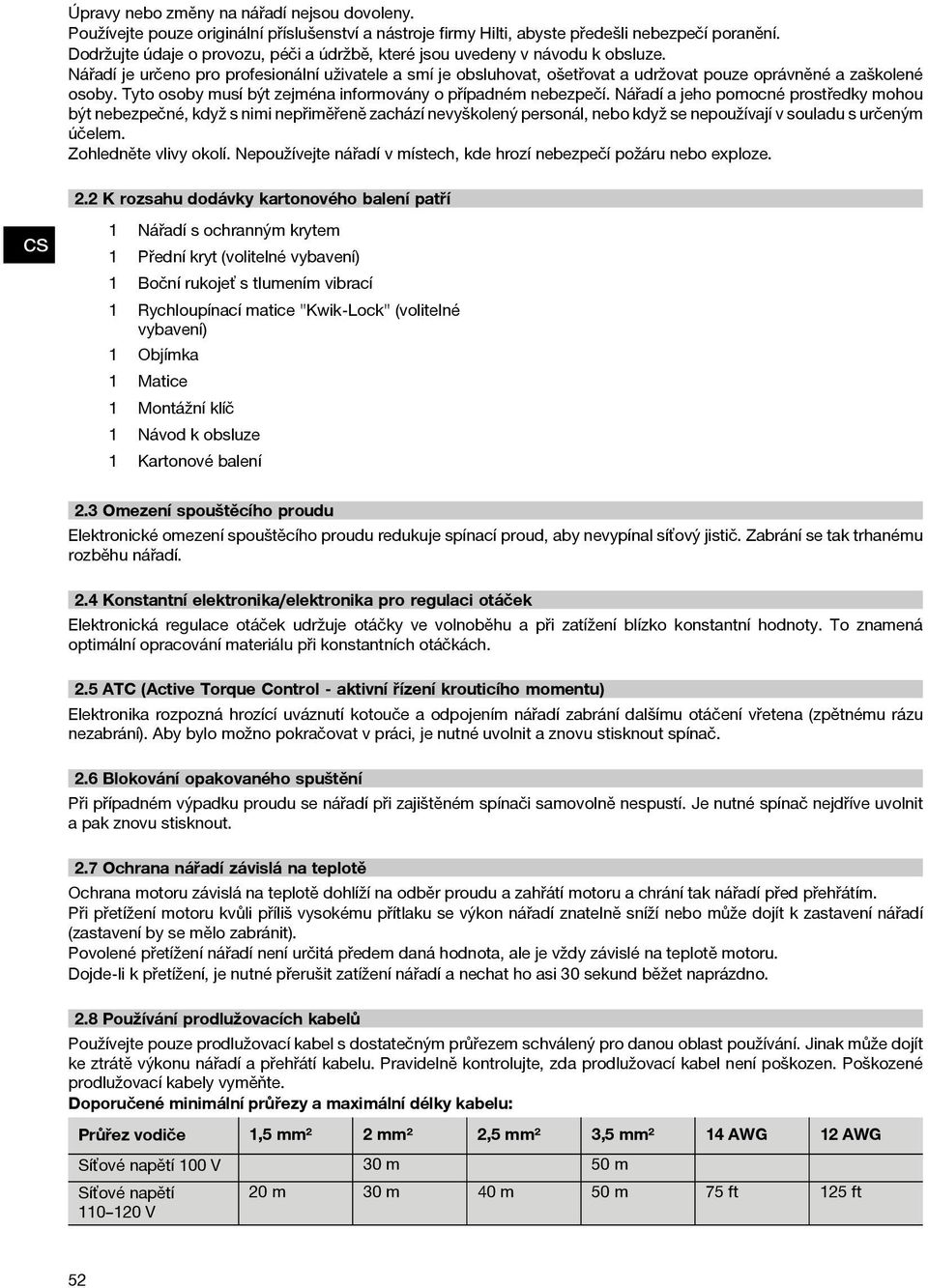 Nářadí je určeno pro profesionální uživatele a smí je obsluhovat, ošetřovat a udržovat pouze oprávněné a zaškolené osoby. Tyto osoby musí být zejména informovány o případném nebezpečí.