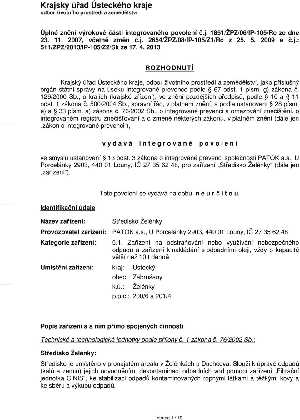 2013 ROZHODNUTÍ Krajský úřad Ústeckého kraje, odbor životního prostředí a zemědělství, jako příslušný orgán státní správy na úseku integrované prevence podle 67 odst. 1 písm. g) zákona č. 129/2000 Sb.