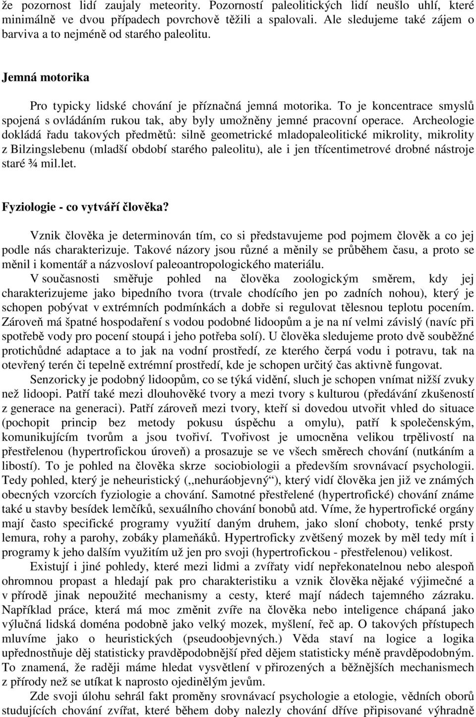 To je koncentrace smyslů spojená s ovládáním rukou tak, aby byly umožněny jemné pracovní operace.