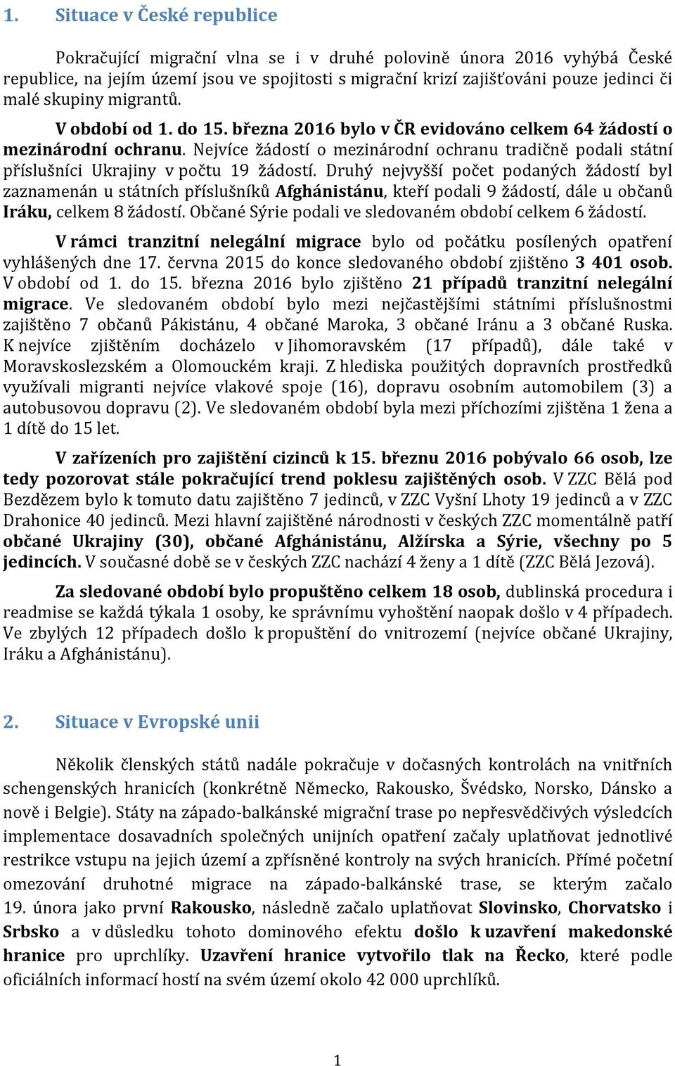 Nejvíce žádostí o mezinárodní ochranu tradičně podali státní příslušníci Ukrajiny v počtu 19 žádostí.