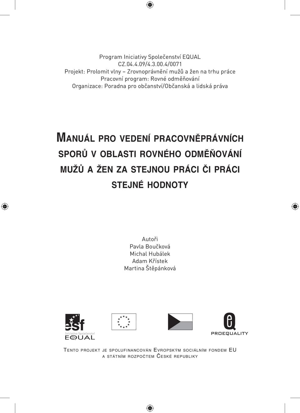 pro občanství/občanská a lidská práva MANUÁL PRO VEDENÍ PRACOVNĚPRÁVNÍCH SPORŮ V OBLASTI ROVNÉHO ODMĚŇOVÁNÍ MUŽŮ A ŽEN ZA