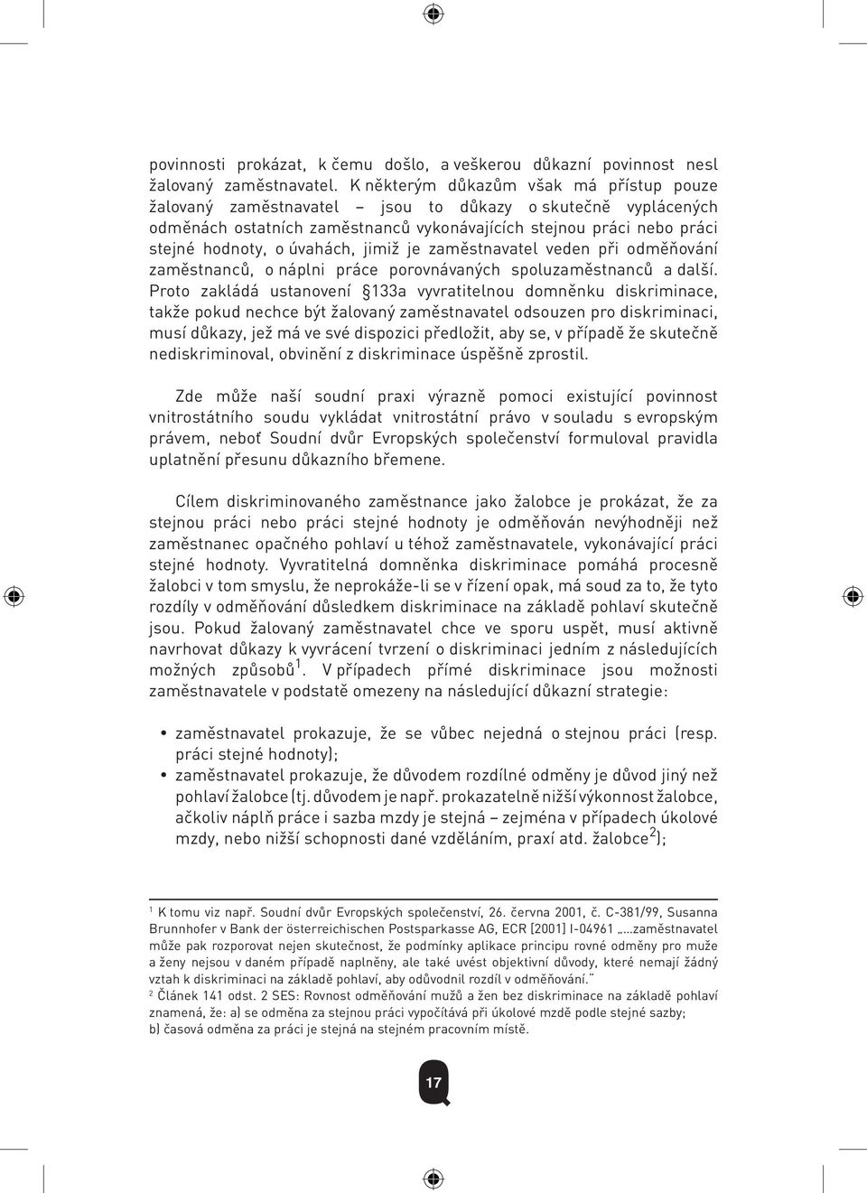 jimiž je zaměstnavatel veden při odměňování zaměstnanců, o náplni práce porovnávaných spoluzaměstnanců a další.