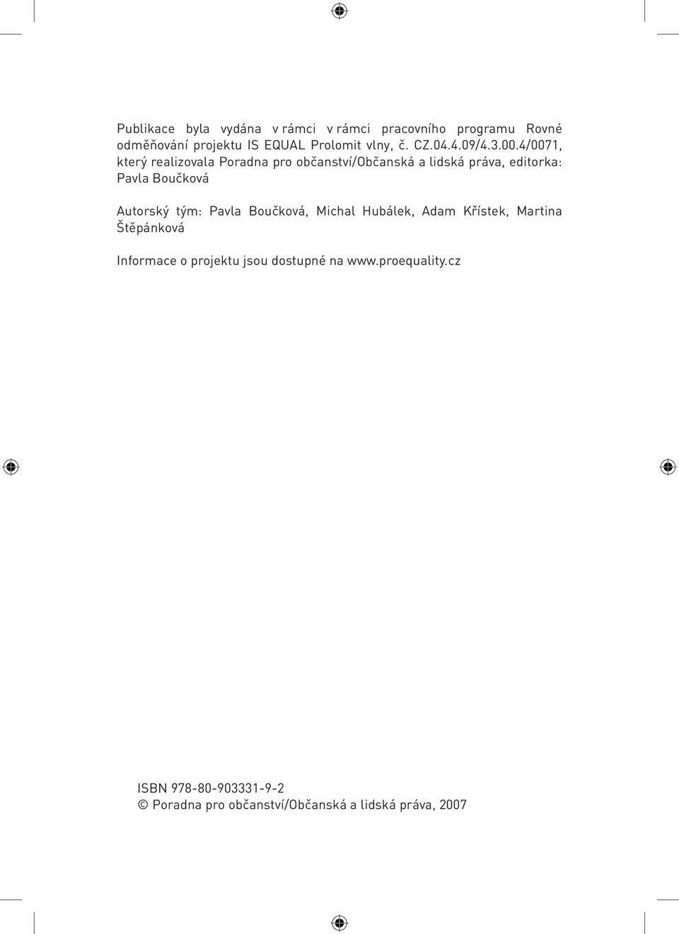 4/0071, který realizovala Poradna pro občanství/občanská a lidská práva, editorka: Pavla Boučková Autorský