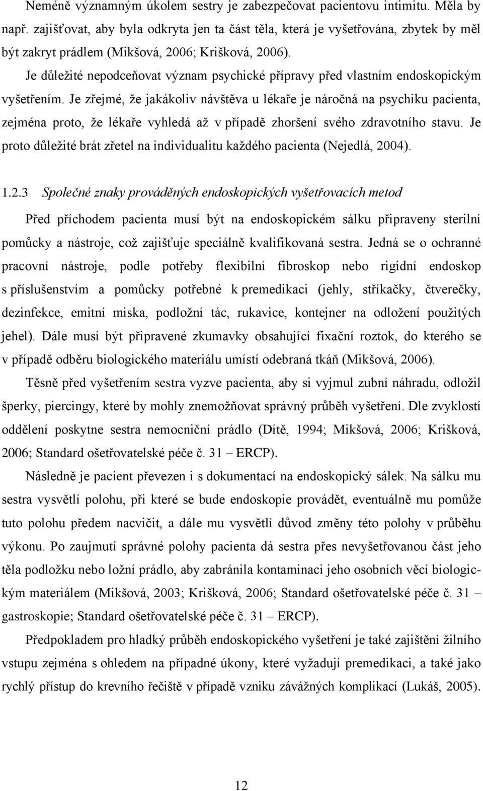 Je důležité nepodceňovat význam psychické přípravy před vlastním endoskopickým vyšetřením.