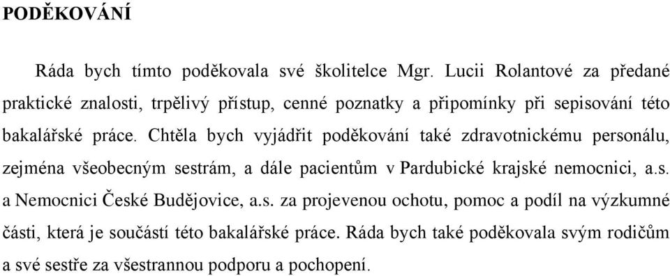 Chtěla bych vyjádřit poděkování také zdravotnickému personálu, zejména všeobecným sestrám, a dále pacientům v Pardubické krajské