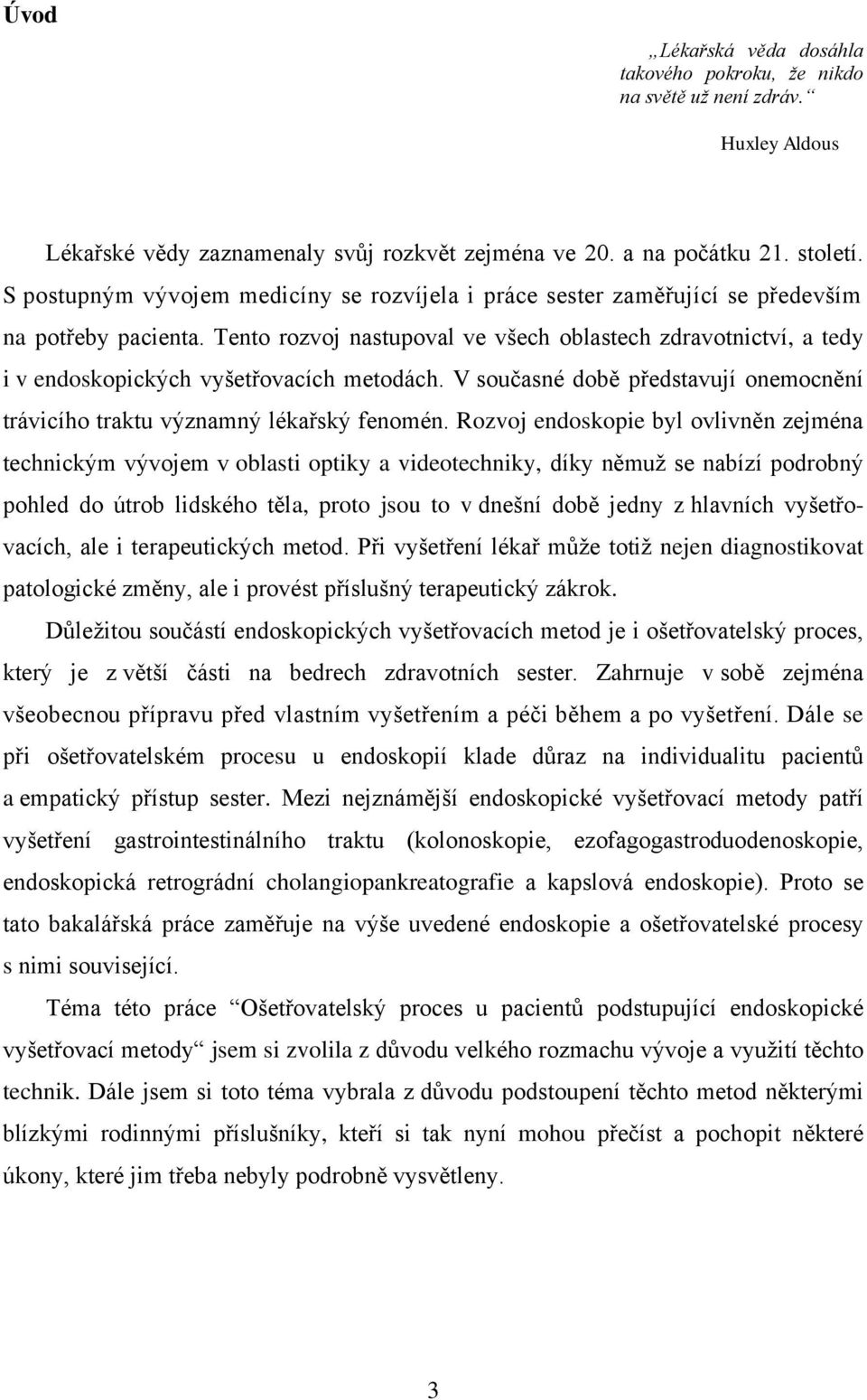 Tento rozvoj nastupoval ve všech oblastech zdravotnictví, a tedy i v endoskopických vyšetřovacích metodách. V současné době představují onemocnění trávicího traktu významný lékařský fenomén.