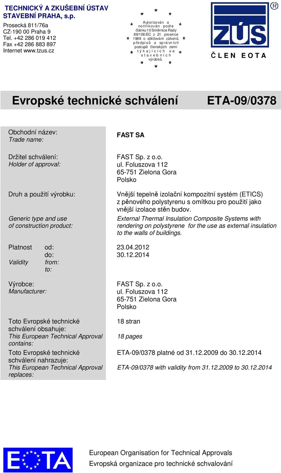 prosince 1988 o sbližování zákonů, pře dpi sů a sp rá vn ích postupů členských zemí t ý k a j í c í c h s e s t a v e b n í c h výrobků.