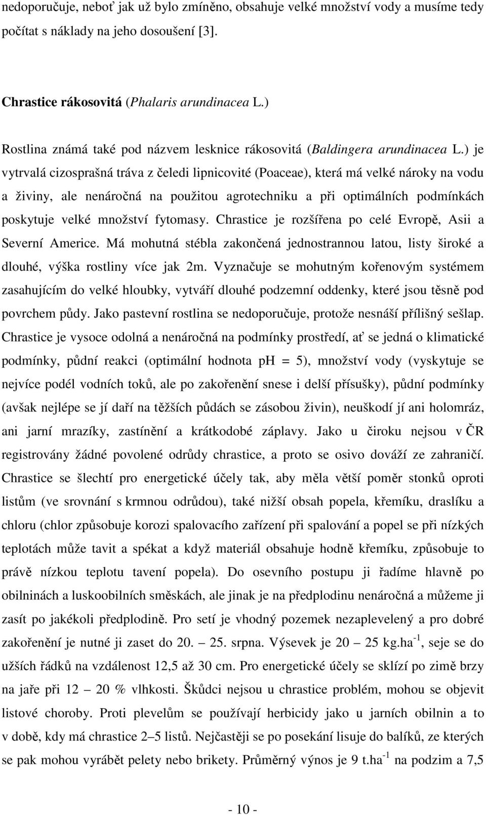 ) je vytrvalá cizosprašná tráva z čeledi lipnicovité (Poaceae), která má velké nároky na vodu a živiny, ale nenáročná na použitou agrotechniku a při optimálních podmínkách poskytuje velké množství