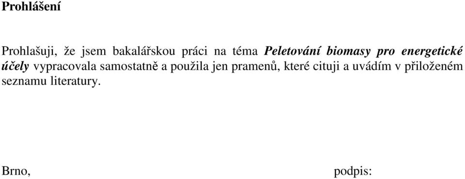 vypracovala samostatně a použila jen pramenů, které