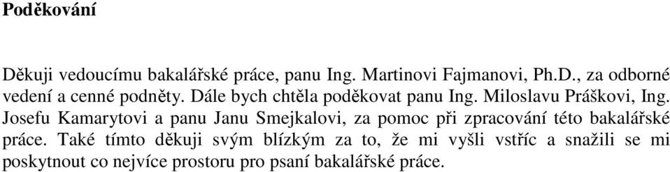 Josefu Kamarytovi a panu Janu Smejkalovi, za pomoc při zpracování této bakalářské práce.