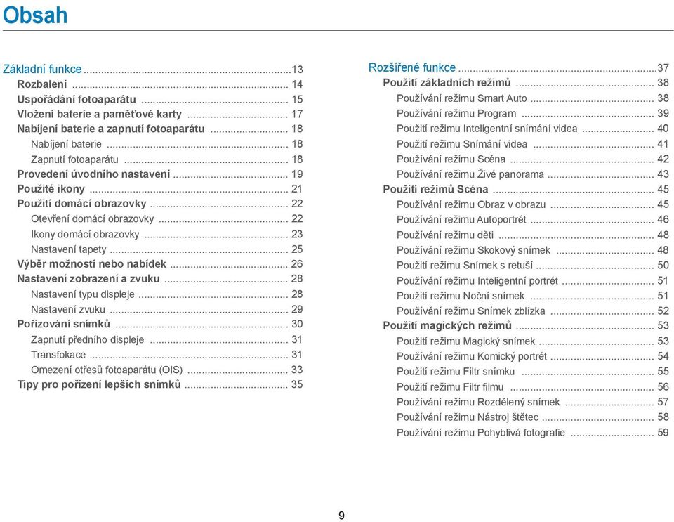 .. 25 Výběr možností nebo nabídek... 26 Nastavení zobrazení a zvuku... 28 Nastavení typu displeje... 28 Nastavení zvuku... 29 Pořizování snímků... 30 Zapnutí předního displeje... 31 Transfokace.
