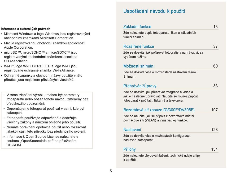 Wi-Fi, logo Wi-Fi CERTIFIED a logo Wi-Fi jsou registrované ochranné známky Wi-Fi Alliance. Ochranné známky a obchodní názvy použité v této příručce jsou majetkem příslušných vlastníků.