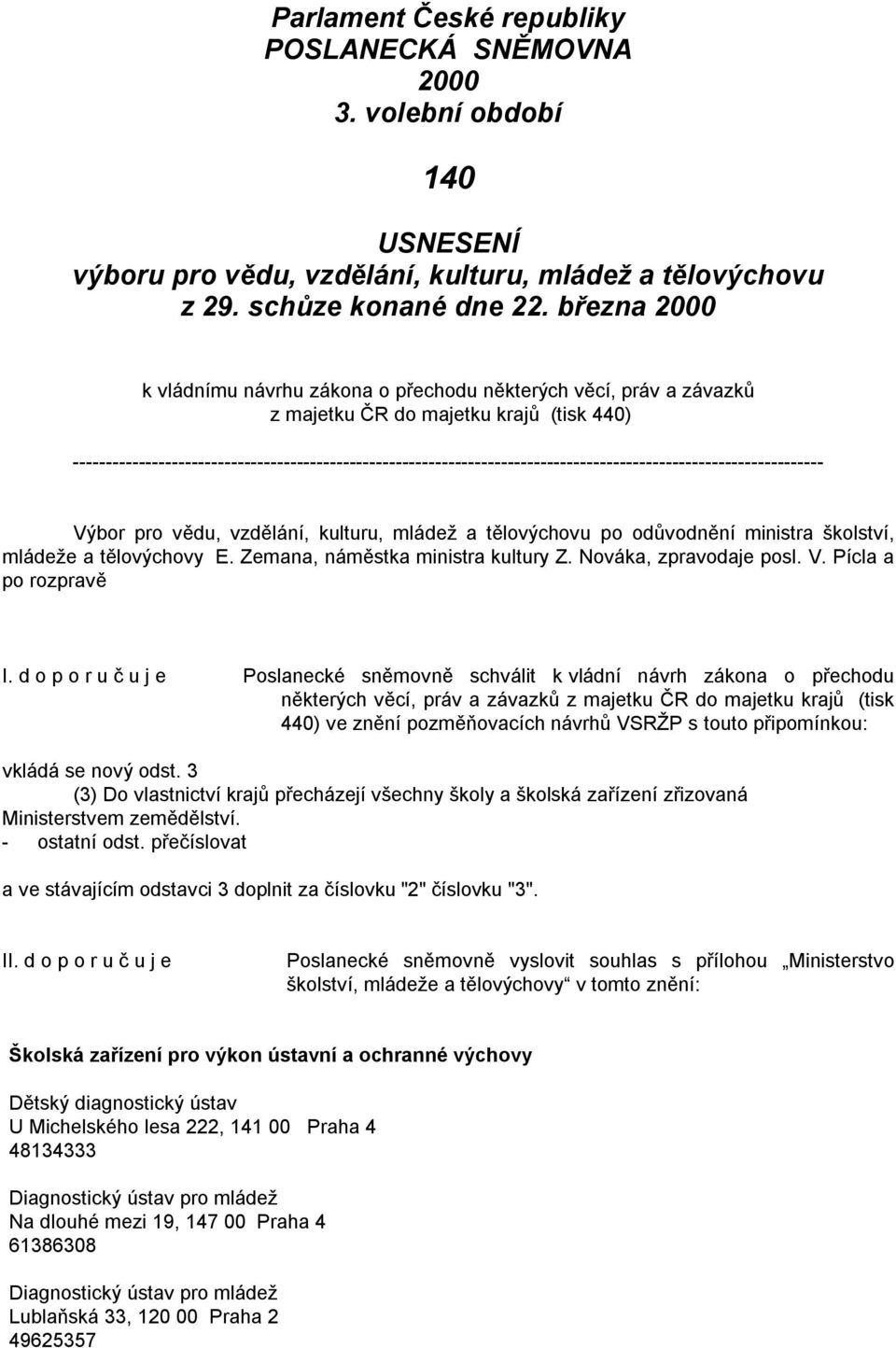 ------------------------------------------------------------------------------------------------------------------ Výbor pro vědu, vzdělání, kulturu, mládeţ a tělovýchovu po odůvodnění ministra