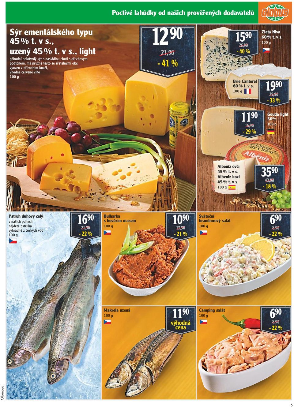 , light přírodní polotvrdý sýr s nasládlou chutí s ořechovým podtónem, má pružné těsto se zřetelnými oky, vyuzen v přírodním kouři, vhodné červené víno 12 90 21,90-41 %